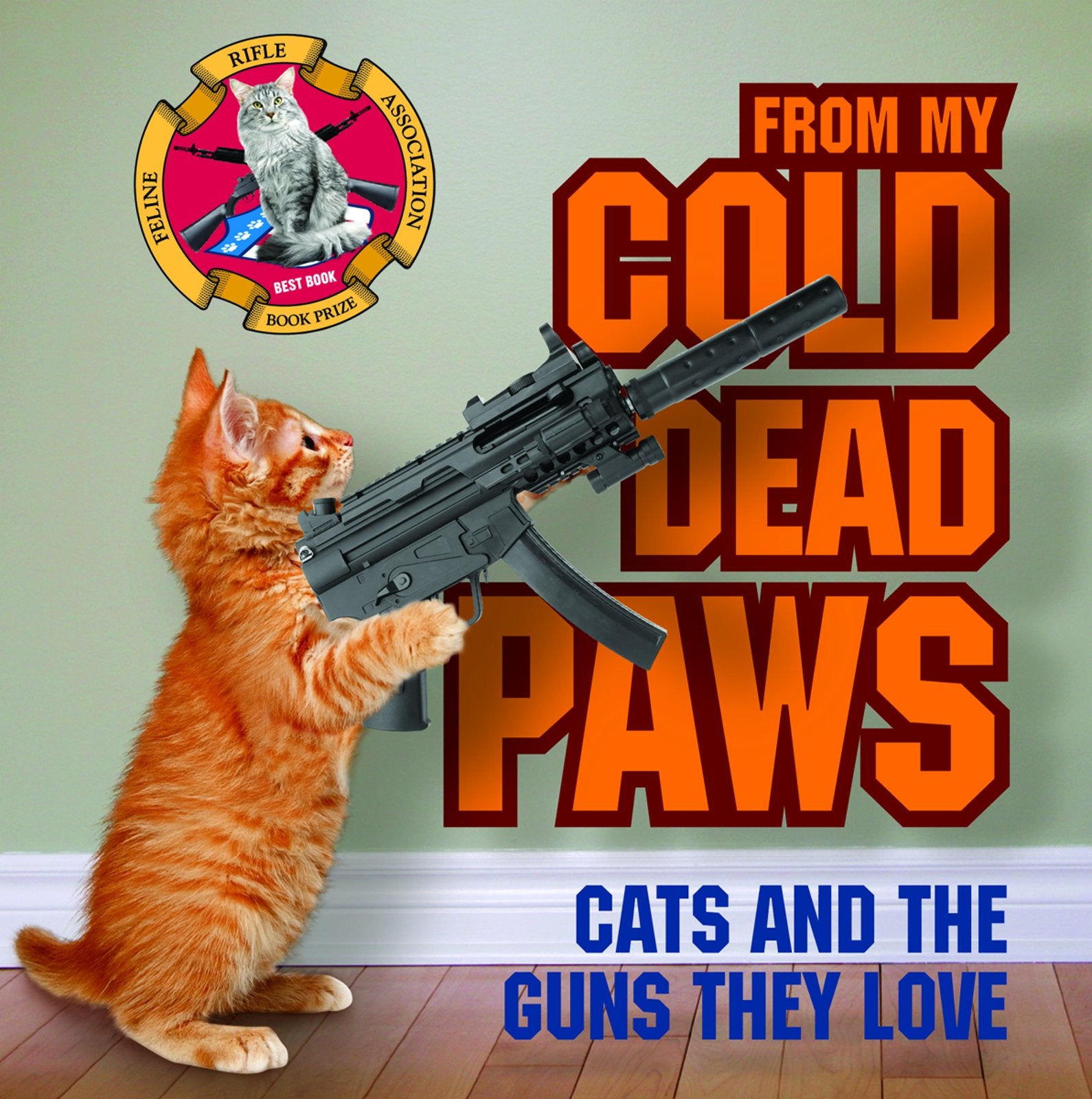 From My Cold Dead Paws: Cats and the Guns They Love Humour & Satire