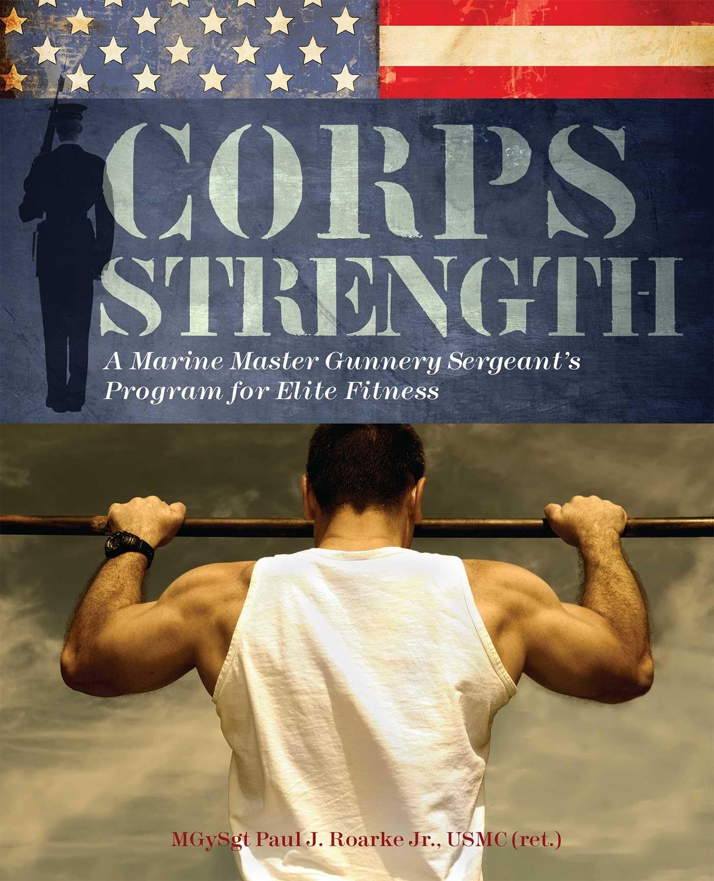 Corps Strength: A Marine Master Gunnery Sergeant's Program for Elite Fitness Health, Nutrition & Fitness