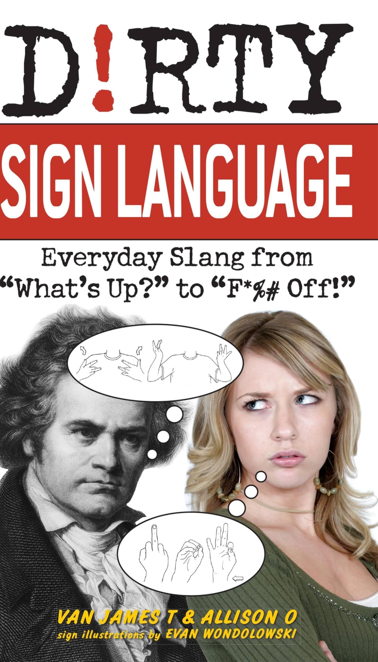 Dirty Sign Language: Everyday Slang from "What's Up?" to "F*%# Off!" book