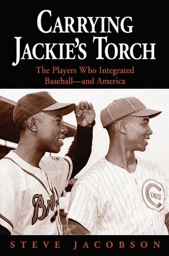 Carrying Jackie's Torch: The Players Who Integrated Baseball-and America Books