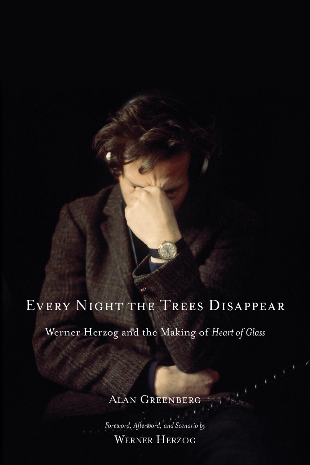 Every Night the Trees Disappear: Werner Herzog and the Making of Heart of Glass Film, Art & Culture