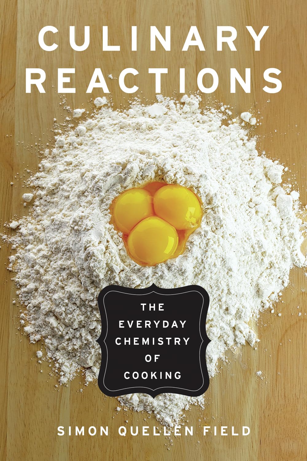Culinary Reactions: The Everyday Chemistry of Cooking Business, Finance & Career