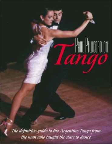 Paul Pellicoro on Tango: The Definitive Guide to Argentine Tango Film, Art & Culture