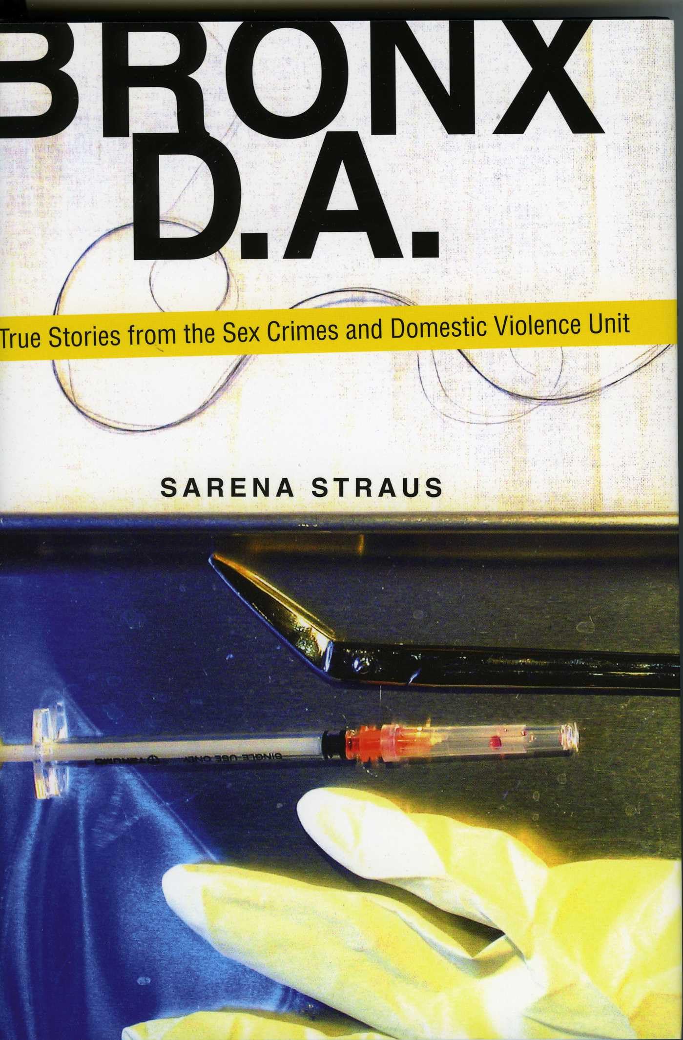 Bronx D.A.: True Stories from the Sex Crimes and Domestic Violence Unit Law