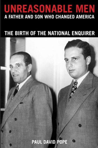 Unreasonable Men: A Father & Son Who Changed America, the Birth of the National Enquirer Contemporary literature