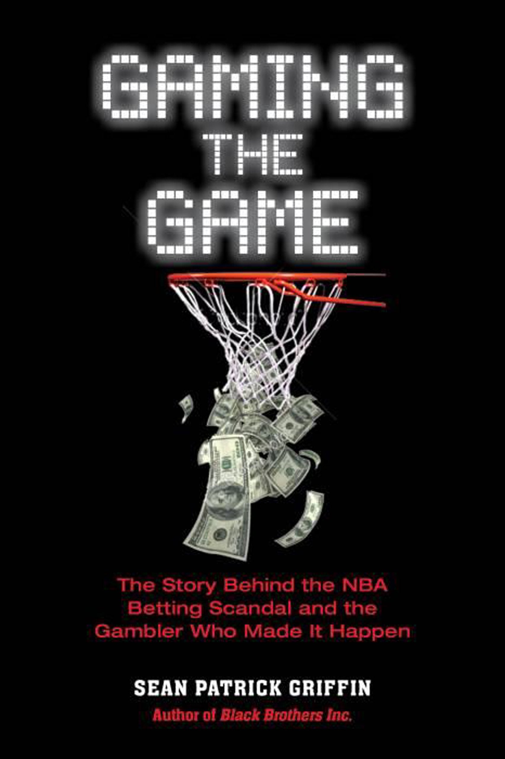 Gaming the Game: The Story of the NBA Betting Scandal and the Gambler Who Made It Happen Books