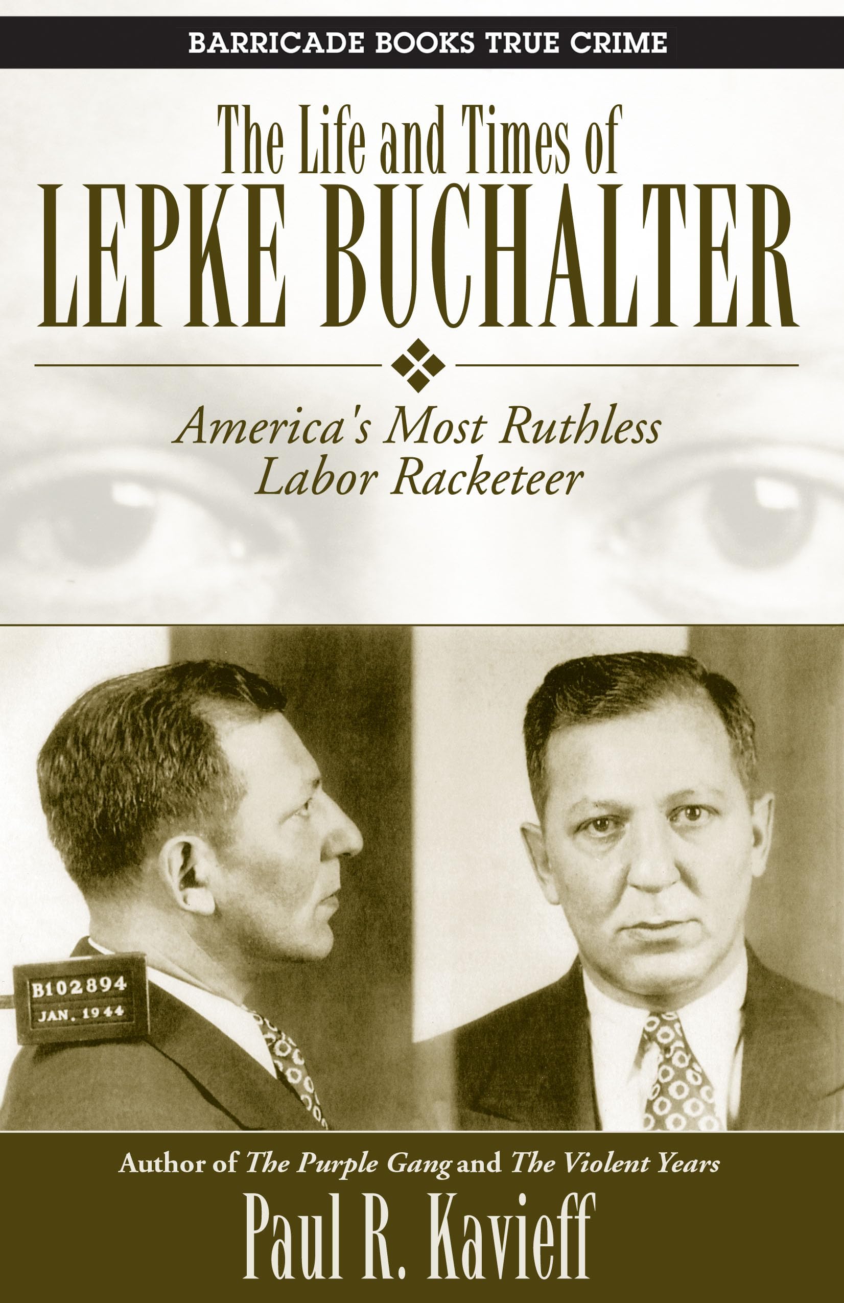 The Life And Times Of Lepke Buchalter: America's Most Ruthless Labor Racketeer Politics & Society