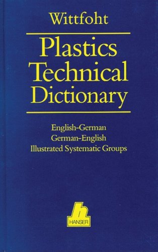 Plastics Technical Dictionary: English-German German-English Illustrated Systematic Groups Business & Technology
