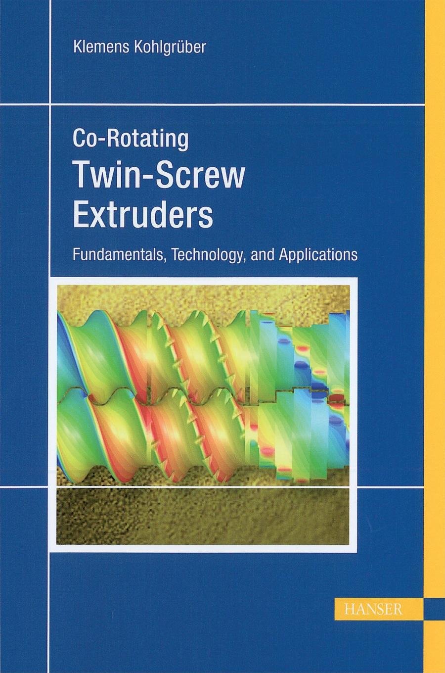 Co-Rotating Twin-Screw Extruders: Fundamentals, Technology, and Applications Business, Finance & Career