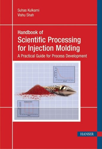 Handbook of Scientific Processing for Injection Molding: The Practical Resource for Molders Books