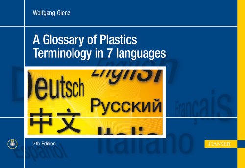 A Glossary of Plastics Terminology in 7 Languages 7e: English, German, Spanish, French, Italian, Russian, Chinese Business & Technology