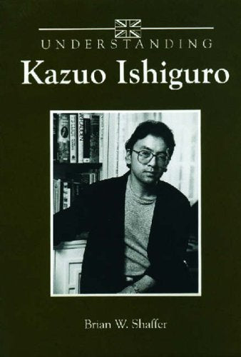 Understanding Kazuo Ishiguro (Understanding Contemporary British Literature) Contemporary literature