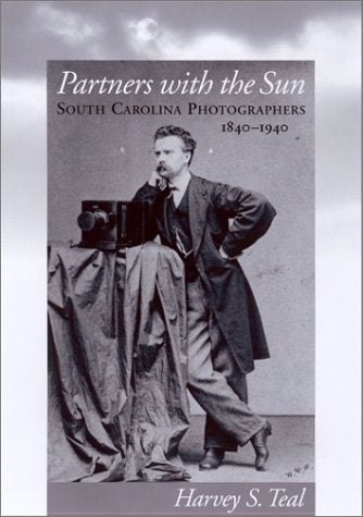 Partners With the Sun: South Carolina Photographers, 1840-1940 Memories