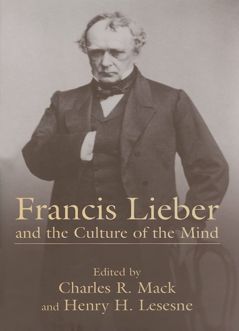 Francis Lieber And The Culture Of The Mind: Fifteen Papers Devoted to the Life, Times, and Contributions of the Nineteenth-century German-American ... Columbia, South Carolina, November 9-10, 2001 Philosophy
