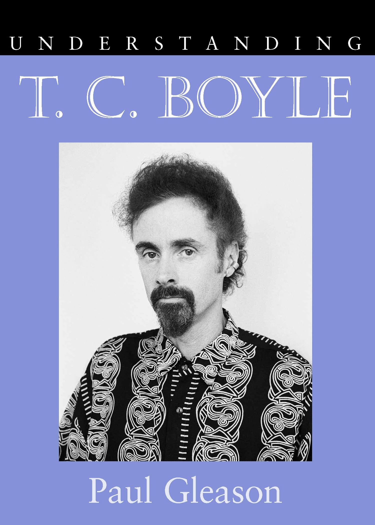 Understanding T.C. Boyle (Understanding Contemporary American Literature) Contemporary literature