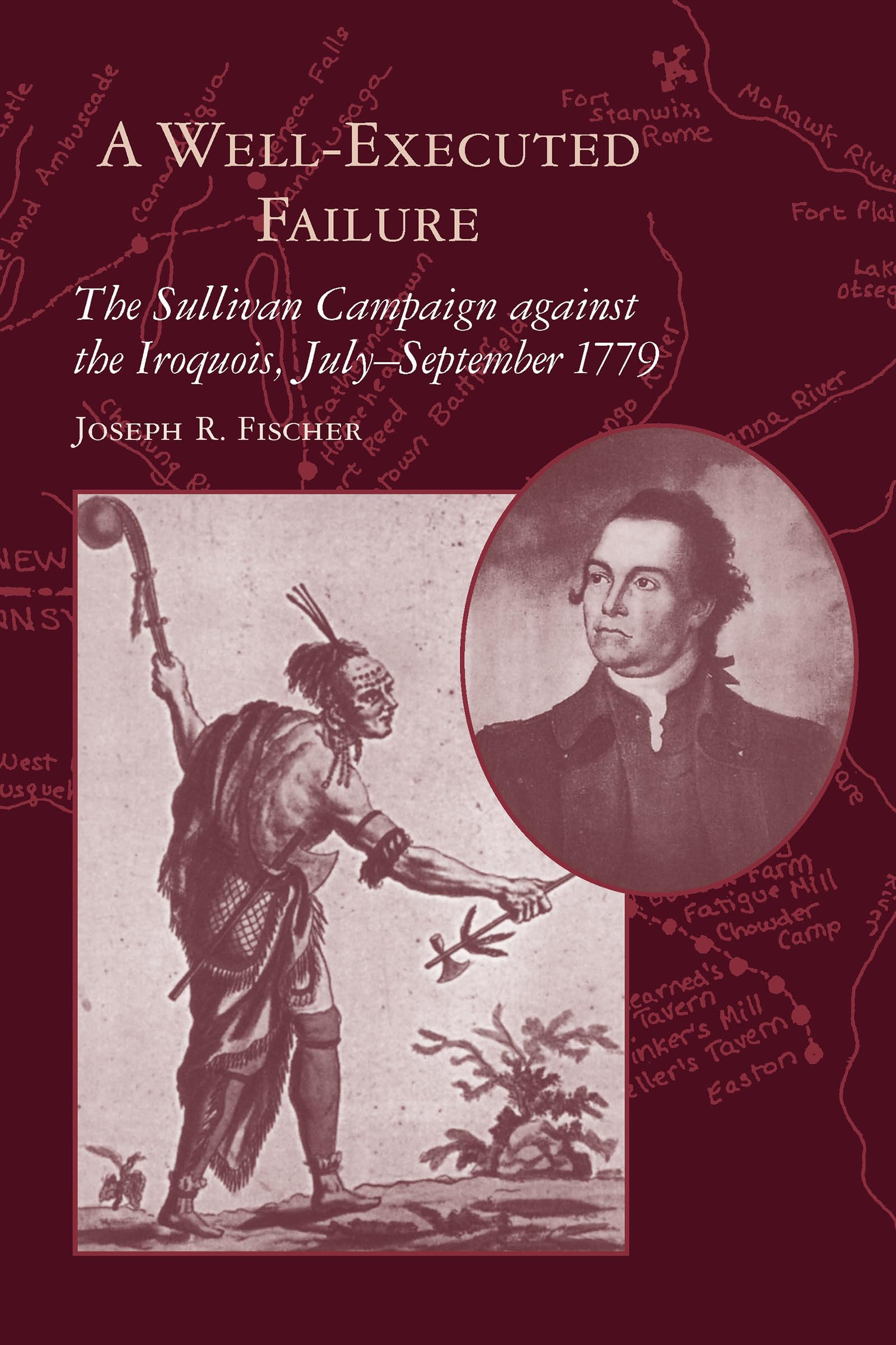 A Well-Executed Failure: The Sullivan Campaign Against the Iroquois, Julyâ "september 1779: The Sullivan Campaign Against the Iroquois, July-September 1779 Social Sciences