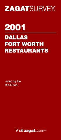 Zagatsurvey 2001 Dallas Fort Worth Restaurants (ZAGATSURVEY: DALLAS/FORT WORTH RESTAURANTS) Travel Guides