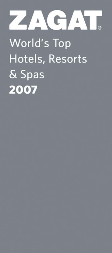 Zagat 2007/08 World's Top Hotels, Resorts & Spas book