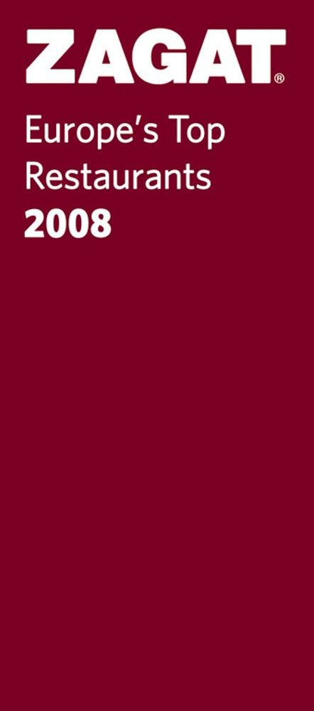 ZAGAT Europe's Top Restaurants 2008: Including 1,568 Restaurants in 27 Cities from the Diner's Point of View Leisure, Home & Garden