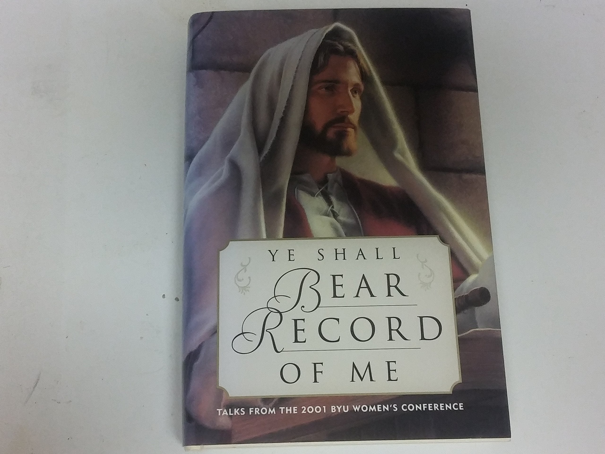 Ye Shall Bear Record of Me: Talks from the 2001 Byu Women's Conference Religion & Esotericism