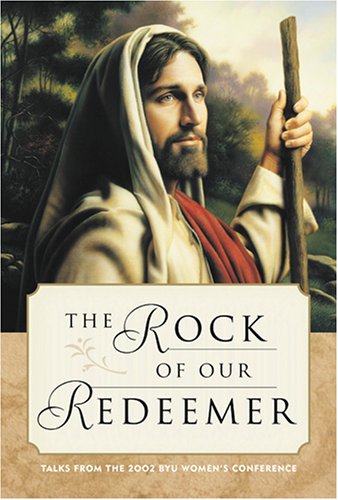 The Rock of Our Redeemer: Talks from the 2002 Byu Women's Conference Religion & Esotericism