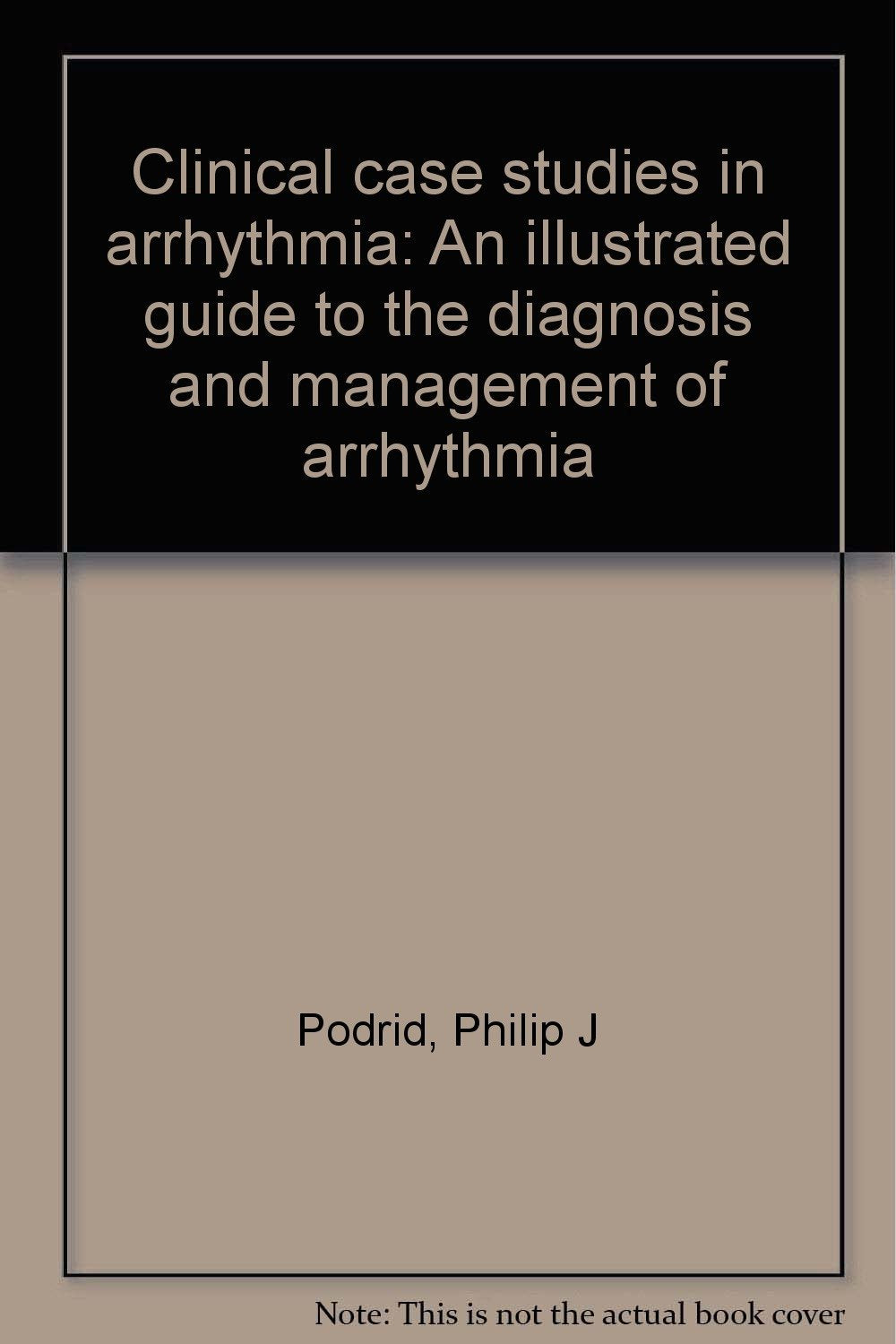 Clinical case studies in arrhythmia: An illustrated guide to the diagnosis and management of arrhythmia Books