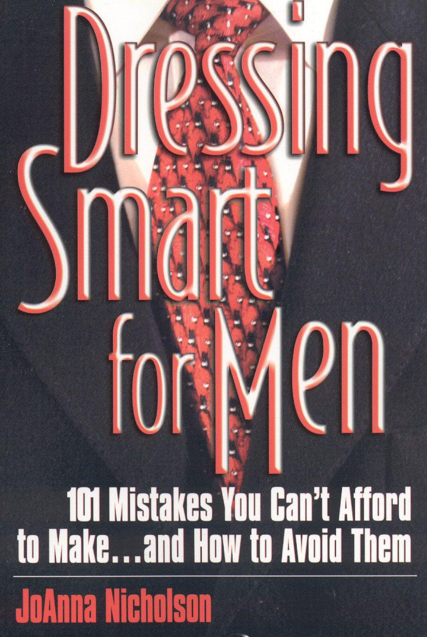Dressing Smart for Men: 101 Mistakes You Can't Afford to Make... & How to Avoid Them: 101 Mistakes You Can't Afford to Make...and How to Avoid Them (Career Savvy S) Social Sciences