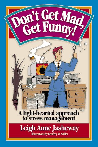 Don't Get Mad-Get Funny!: A Light-Hearted Approach to Stress Management Humour & Satire