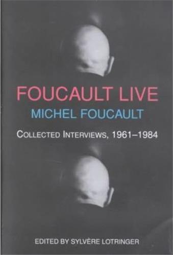 Michel Foucault Live : Collected Interviews 1961-1984 Philosophy