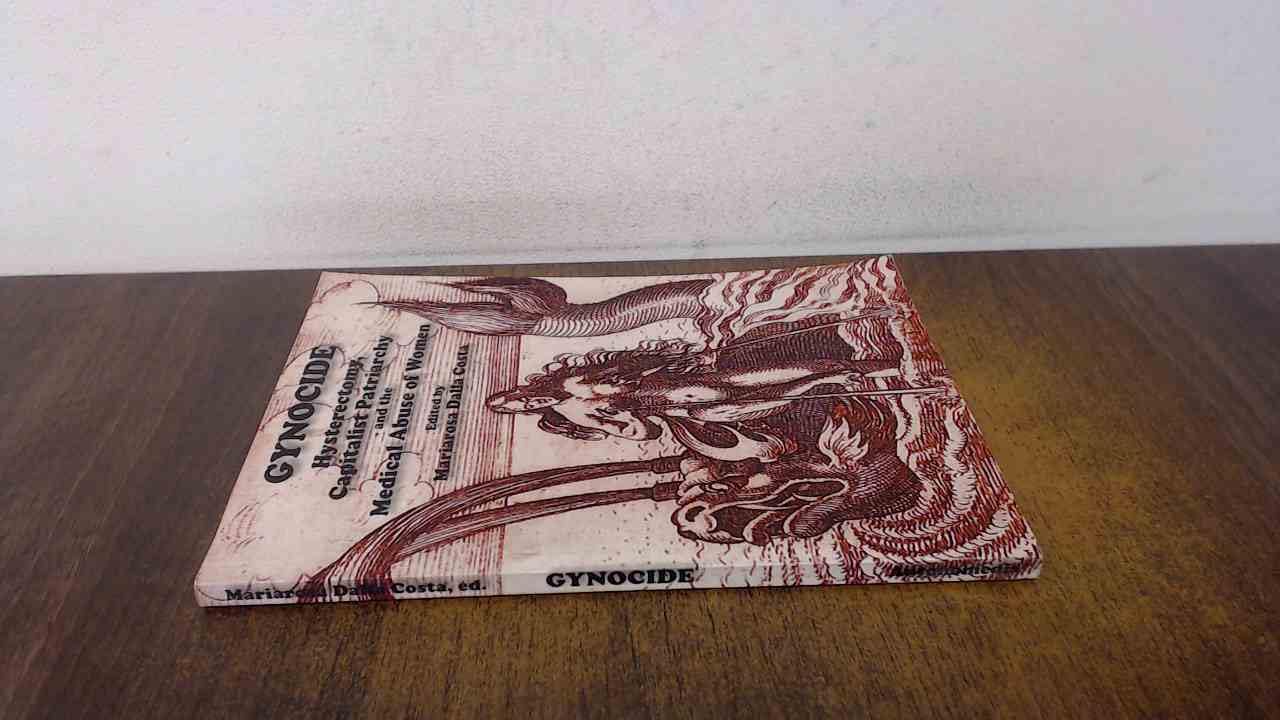 Gynocide: Hysterectomy, Capitalist Patriarchy and the Medical Abuse of Women Medicine