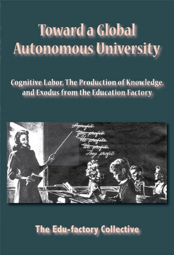 Toward a Global Autonomous University: Cognitive Labor, the Production of Knowledge, and Exodus from the Education Factory Social Sciences