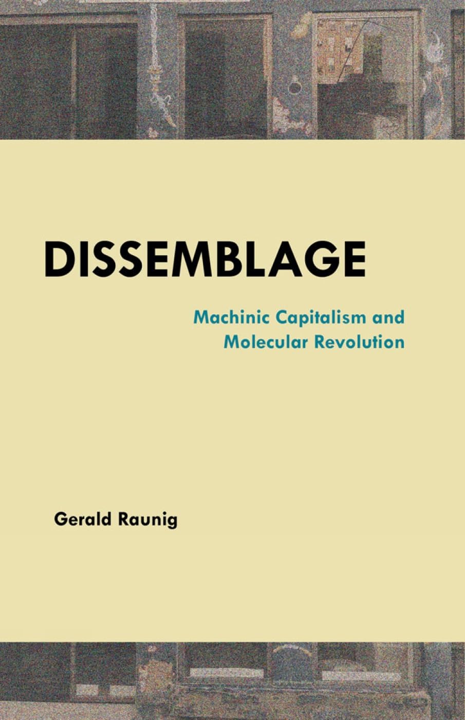 Dissemblage: Machinic Capitalism and Molecular Revolution Philosophy