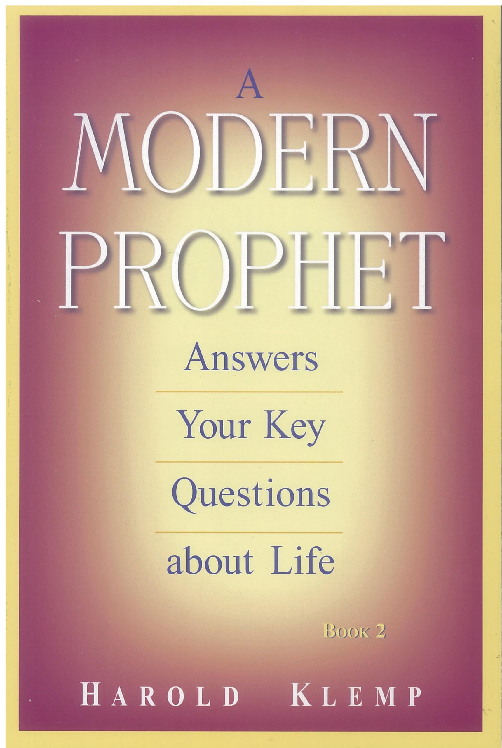 A Modern Prophet Answers Your Key Questions about Life / A Modern Prophet answers your Key Questions about Life Social Sciences