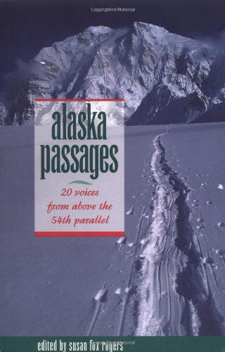 Alaska Passages: 20 Voices from Above the 54th Parallel book