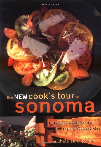 The New Cook's Tour of Sonoma: 150 Recipes and the Best of the Region's Food and Wine book
