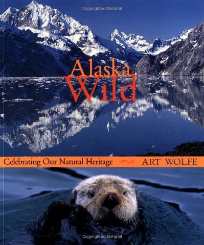 Alaska Wild: Celebrating Our Natural Heritage Nature & Animals