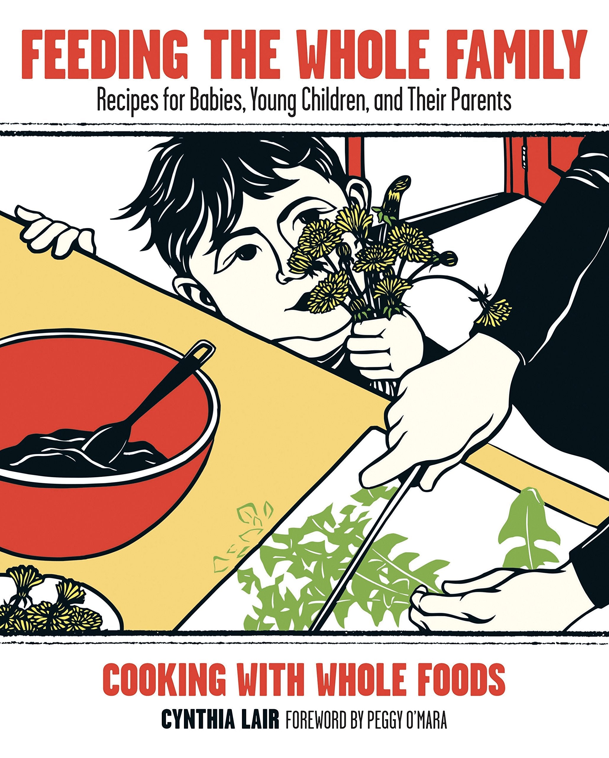 Feeding the Whole Family: Cooking With Whole Foods : Recipes for Babies, Young Children, and Their Parents Cooking & Enjoying