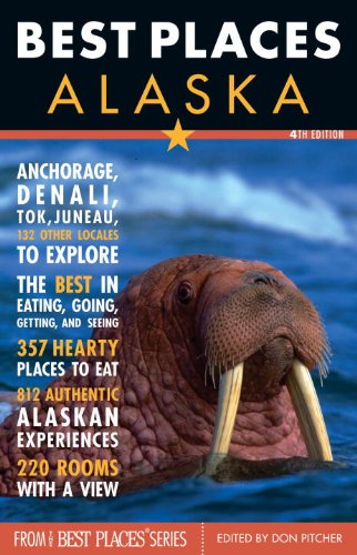 Best Places Alaska: The Locals' Guide to the Best Lodgings, Outdoor Adventure, Sights, Shopping, and Restaurants Travel Books