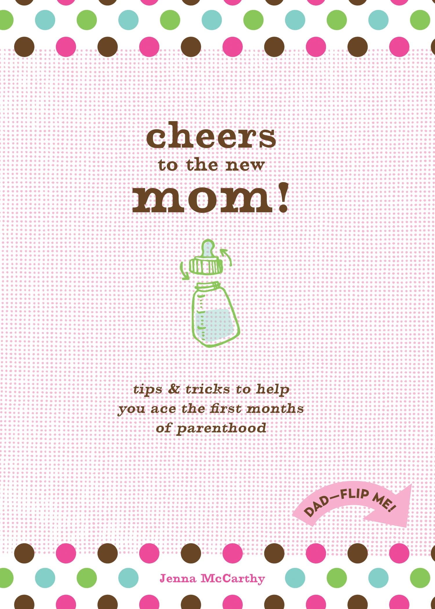 Cheers to the New Mom/Cheers to the New Dad: Tips and Tricks to Help You Ace the First Months of Parenthood Parents & Children