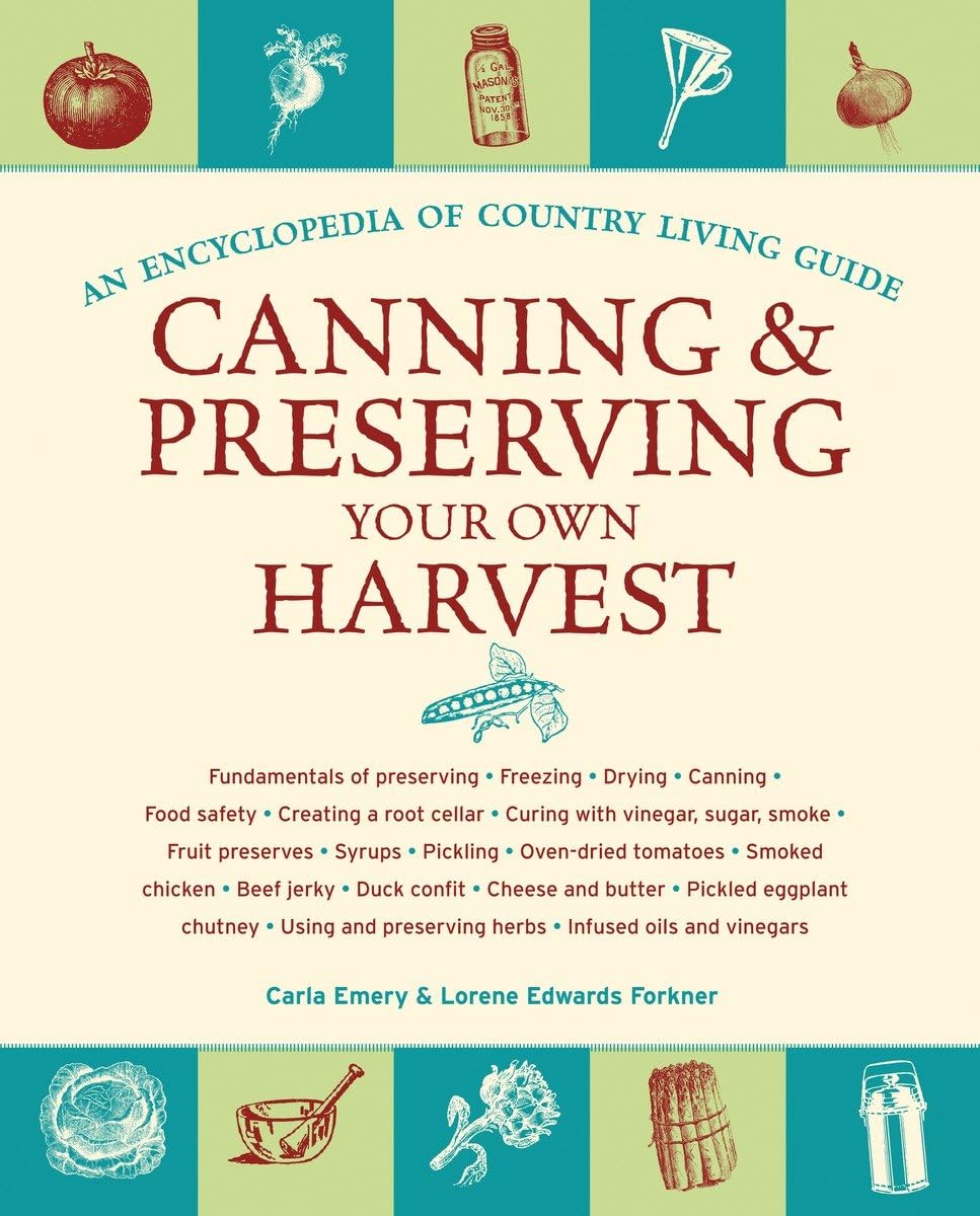 Canning & Preserving Your Own Harvest: An Encyclopedia of Country Living Guide Home & Household