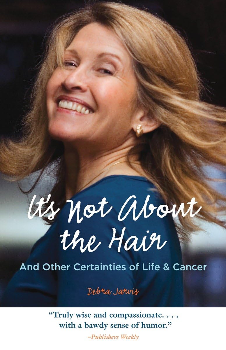 It's Not About the Hair: And Other Certainties of Life & Cancer book
