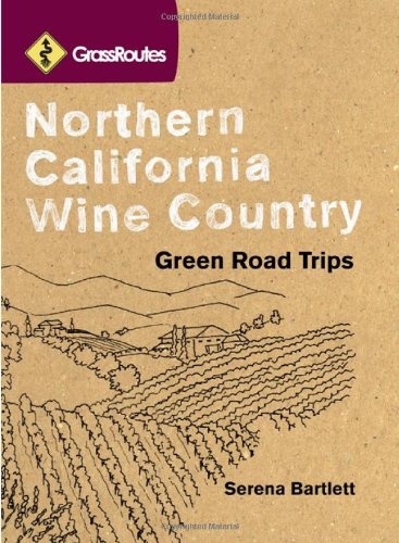Grassroutes Northern California Wine Country: Green Road Trips (Grassroutes Travel) Travel Guides