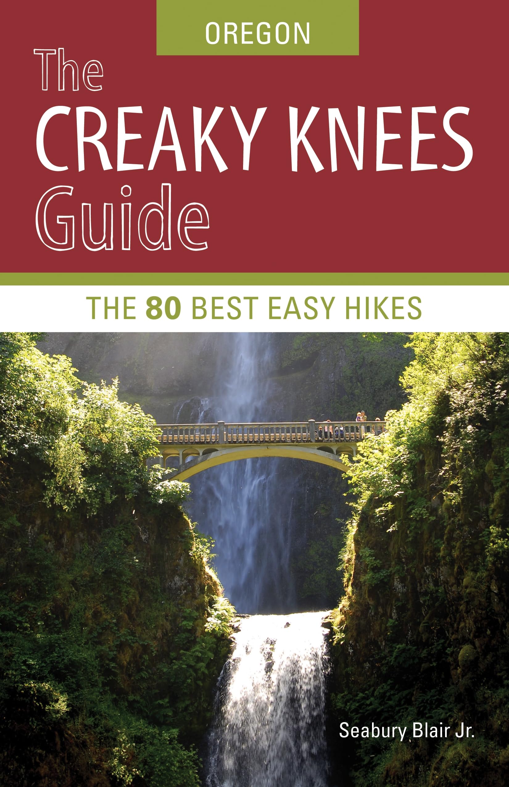 The Creaky Knees Guide Oregon: The 80 Best Easy Hikes Leisure & Fun