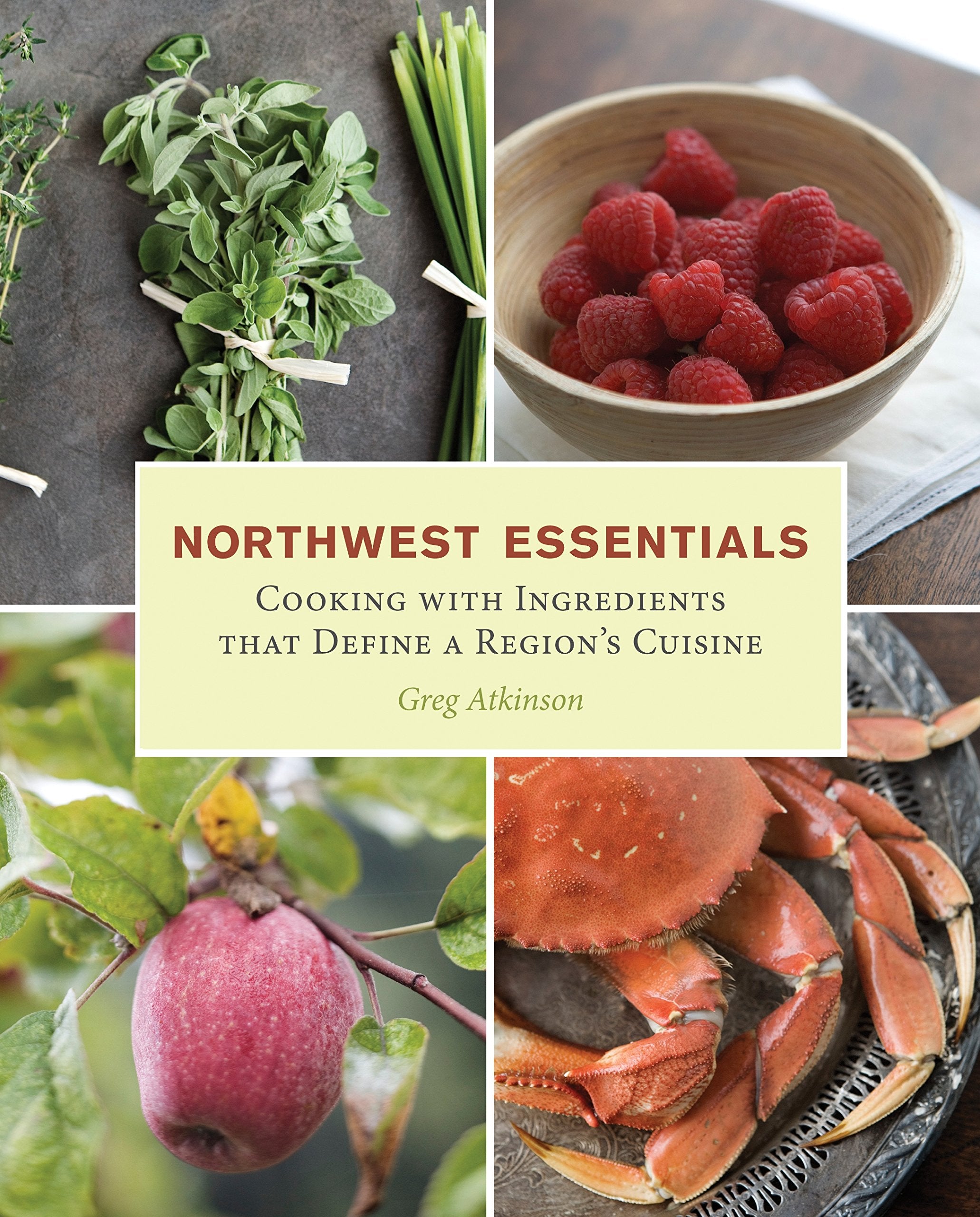 Northwest Essentials: Cooking with Ingredients That Define a Region's Cuisine book