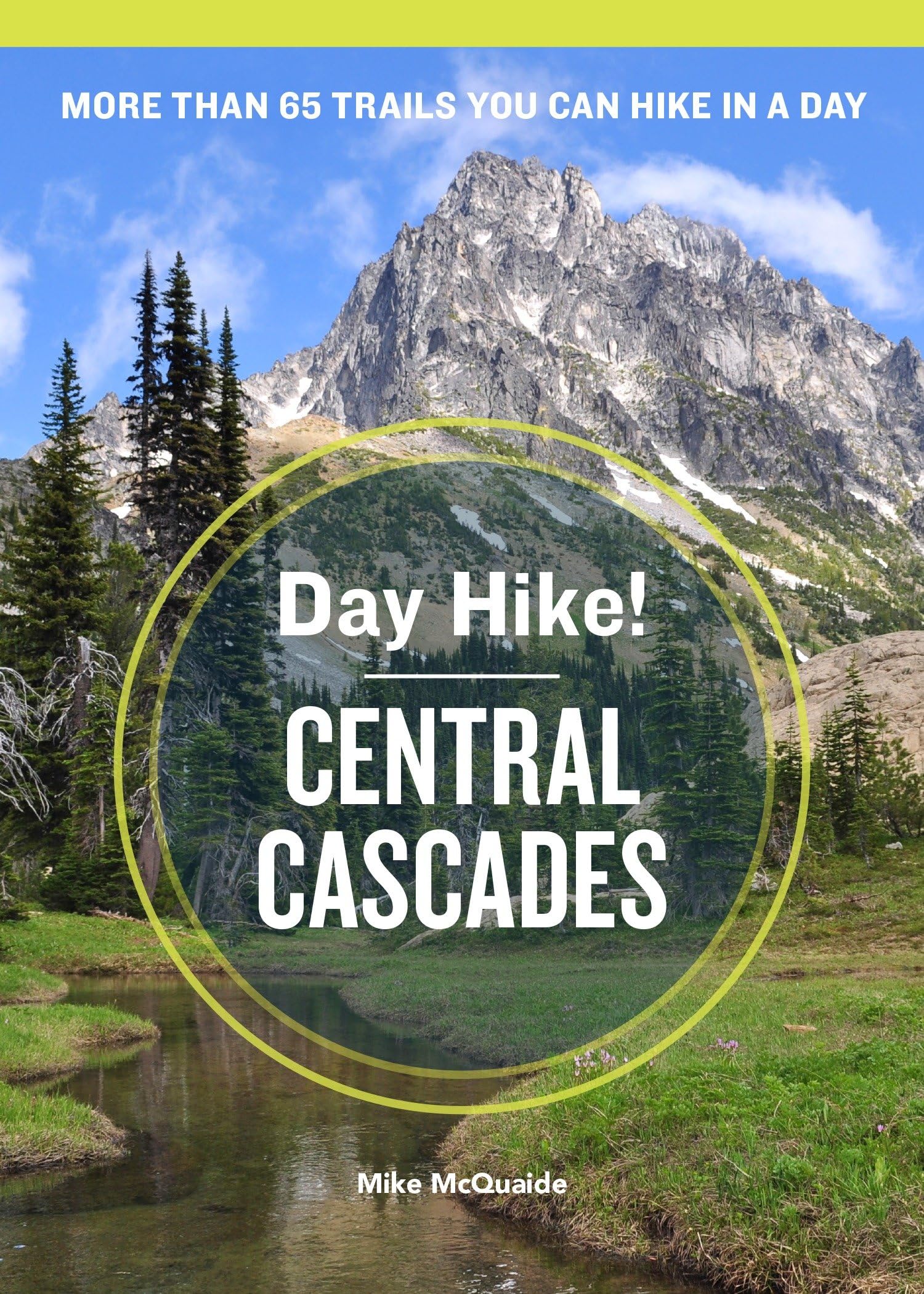 Day Hike! Central Cascades, 3rd Edition: More Than 65 Trails You Can Hike in a Day book