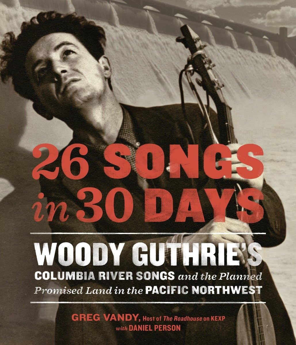 26 Songs in 30 Days: Woody Guthrie's Columbia River Songs and the Planned Promised Land in the Pacific Northwest Pop culture