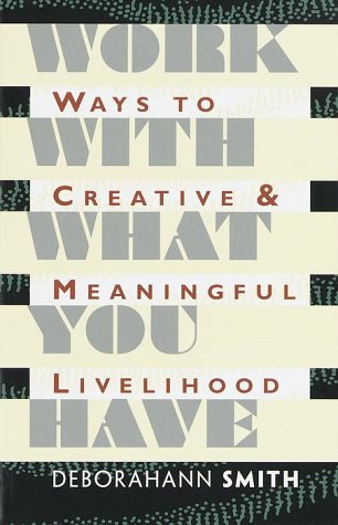 Work With What You Have: Ways to Creative and Meaningful Livelihood book