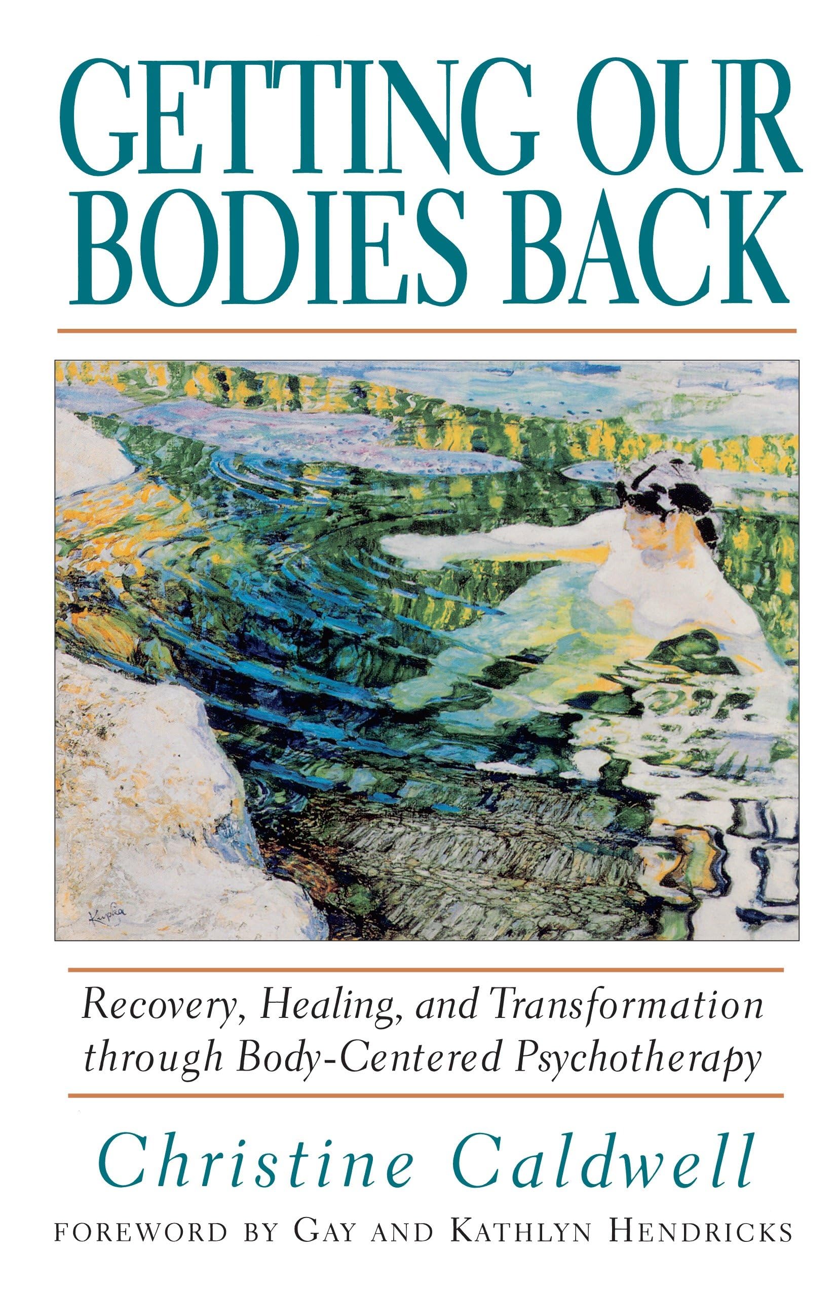 Getting Our Bodies Back: Recovery, Healing, and Transformation through Body-Centered Psychotherapy Medicine