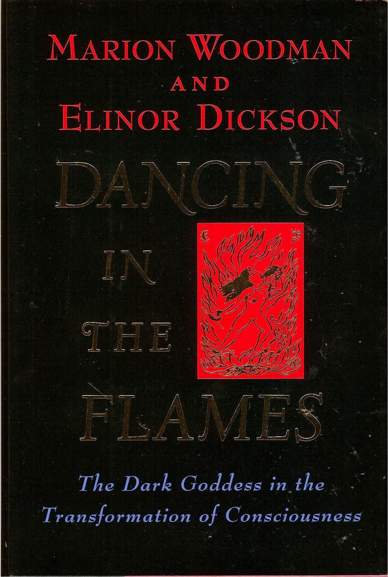 Dancing in the Flames: The Dark Goddess in the Transformation of Consciousness book