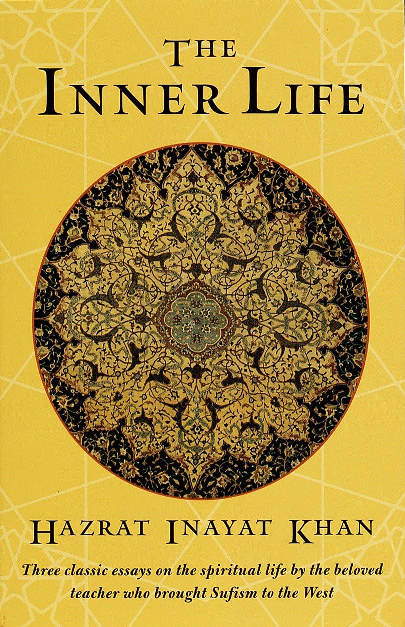 The Inner Life: Three Classic Essays on the Spiritual Life by the Beloved Teacher Who Brought Sufism to the West Philosophy